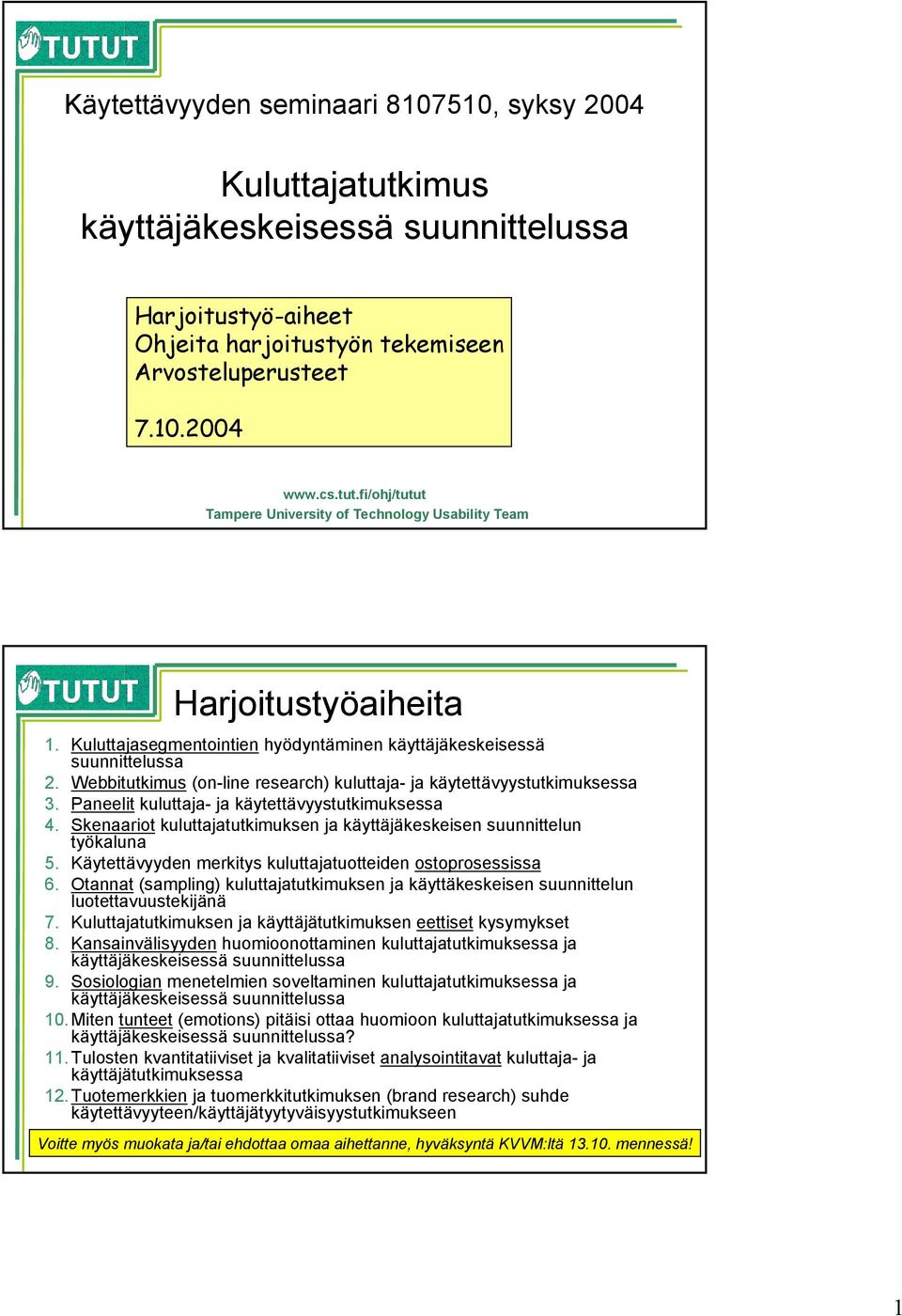 Paneelit kuluttaja- ja käytettävyystutkimuksessa 4. Skenaariot kuluttajatutkimuksen ja käyttäjäkeskeisen suunnittelun työkaluna 5. Käytettävyyden merkitys kuluttajatuotteiden ostoprosessissa 6.