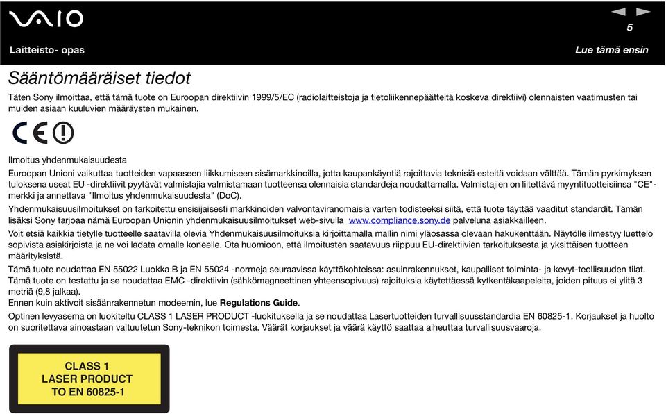 Ilmoitus yhdenmukaisuudesta Euroopan Unioni vaikuttaa tuotteiden vapaaseen liikkumiseen sisämarkkinoilla, jotta kaupankäyntiä rajoittavia teknisiä esteitä voidaan välttää.