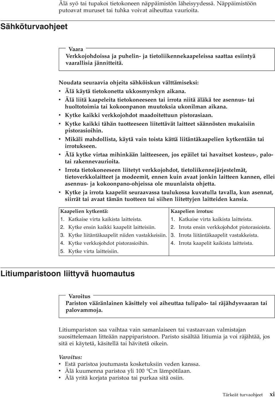 Noudata seuraavia ohjeita sähköiskun välttämiseksi: v Älä käytä tietokonetta ukkosmyrskyn aikana.