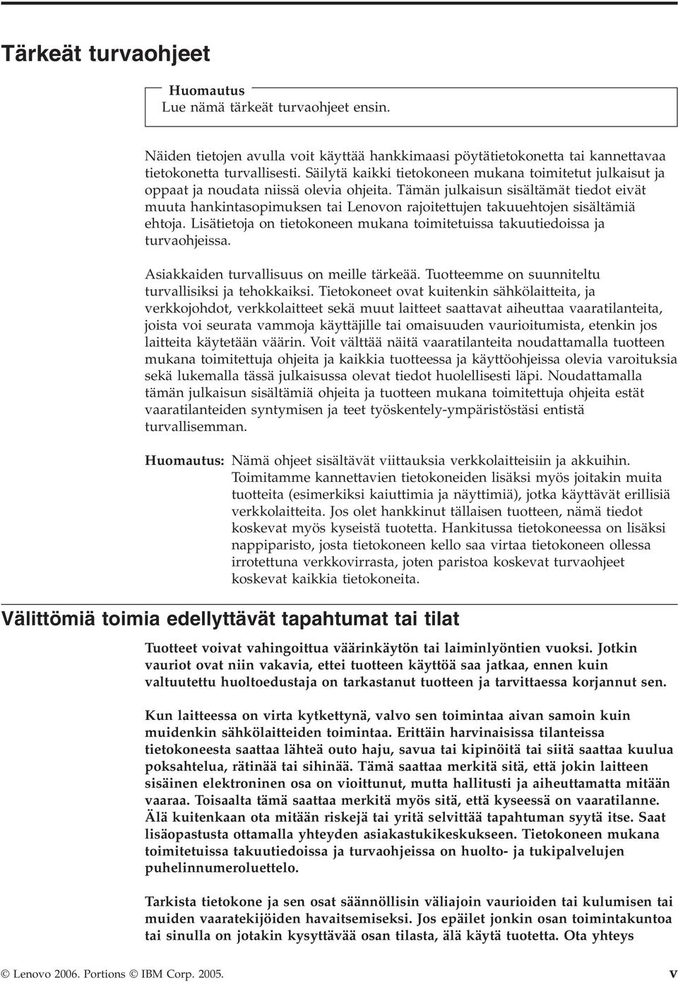 Tämän julkaisun sisältämät tiedot eivät muuta hankintasopimuksen tai Lenovon rajoitettujen takuuehtojen sisältämiä ehtoja.