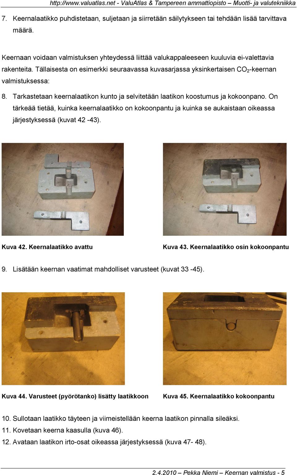 Tarkastetaan keernalaatikon kunto ja selvitetään laatikon koostumus ja kokoonpano.