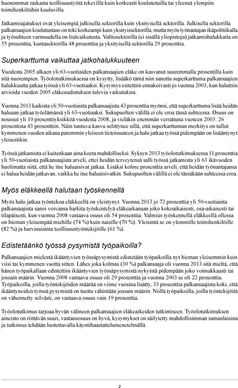 Julkisella sektorilla palkansaajien koulutustaso on toki korkeampi kuin yksityissektorilla, mutta myös työnantajan ikäpolitiikalla ja työsuhteen varmuudella on lisävaikutusta.