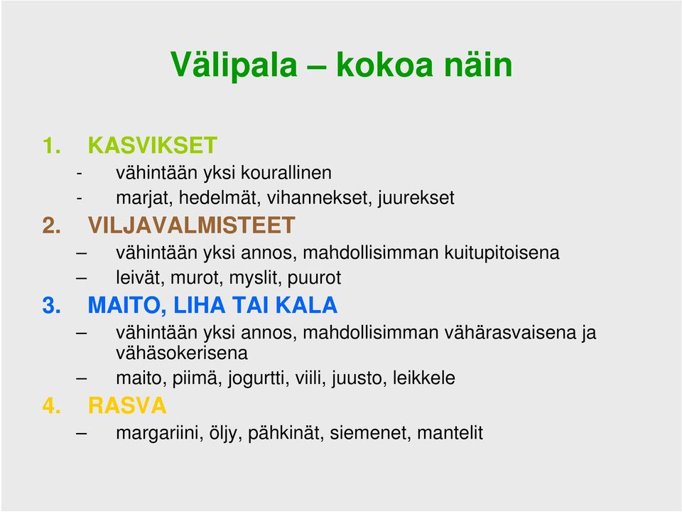 VILJAVALMISTEET vähintään yksi annos, mahdollisimman kuitupitoisena leivät, murot, myslit, puurot 3.