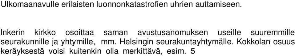 Koska liitteessä kuvattu hanke ja mahdollisuus on tullut esiin yllättäen, siihen ei ole talousarviossa varauduttu eikä asiasta ole aikaisemmin keskusteltu.