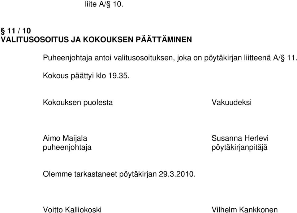 valitusosoituksen, joka on pöytäkirjan liitteenä A/ 11. Kokous päättyi klo 19.35.