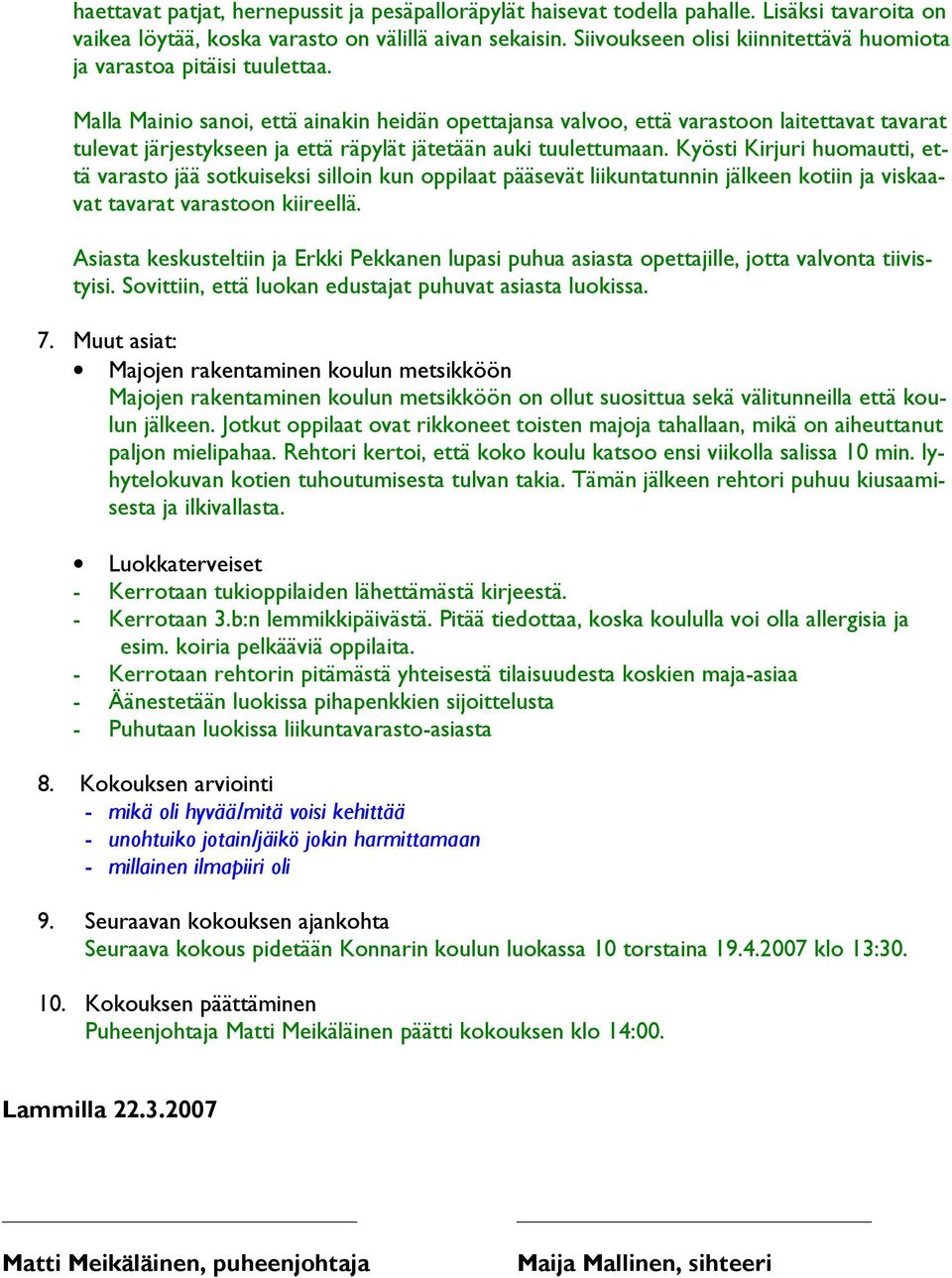 Malla Mainio sanoi, että ainakin heidän opettajansa valvoo, että varastoon laitettavat tavarat tulevat järjestykseen ja että räpylät jätetään auki tuulettumaan.