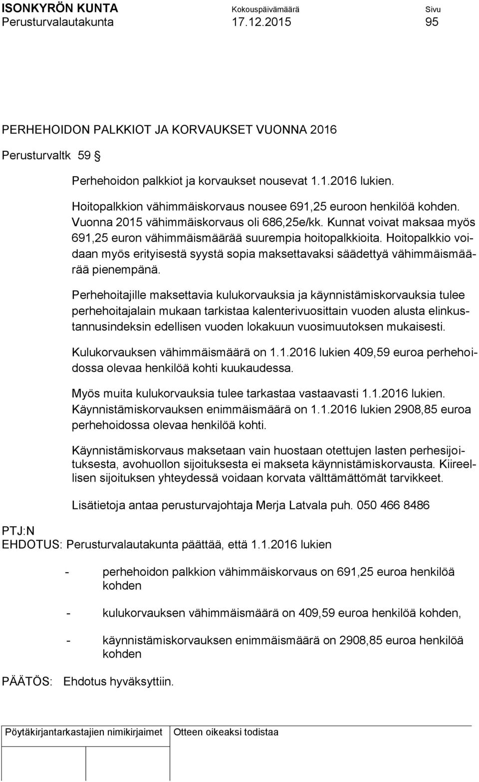 Hoitopalkkio voidaan myös erityisestä syystä sopia maksettavaksi säädettyä vähimmäismäärää pienempänä.