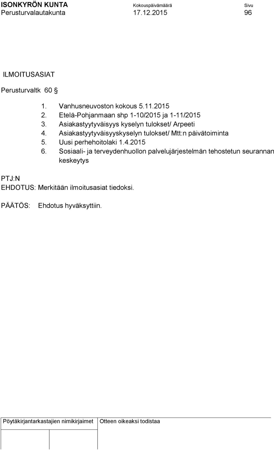 Asiakastyytyväisyyskyselyn tulokset/ Mtt:n päivätoiminta 5. Uusi perhehoitolaki 1.4.2015 6.