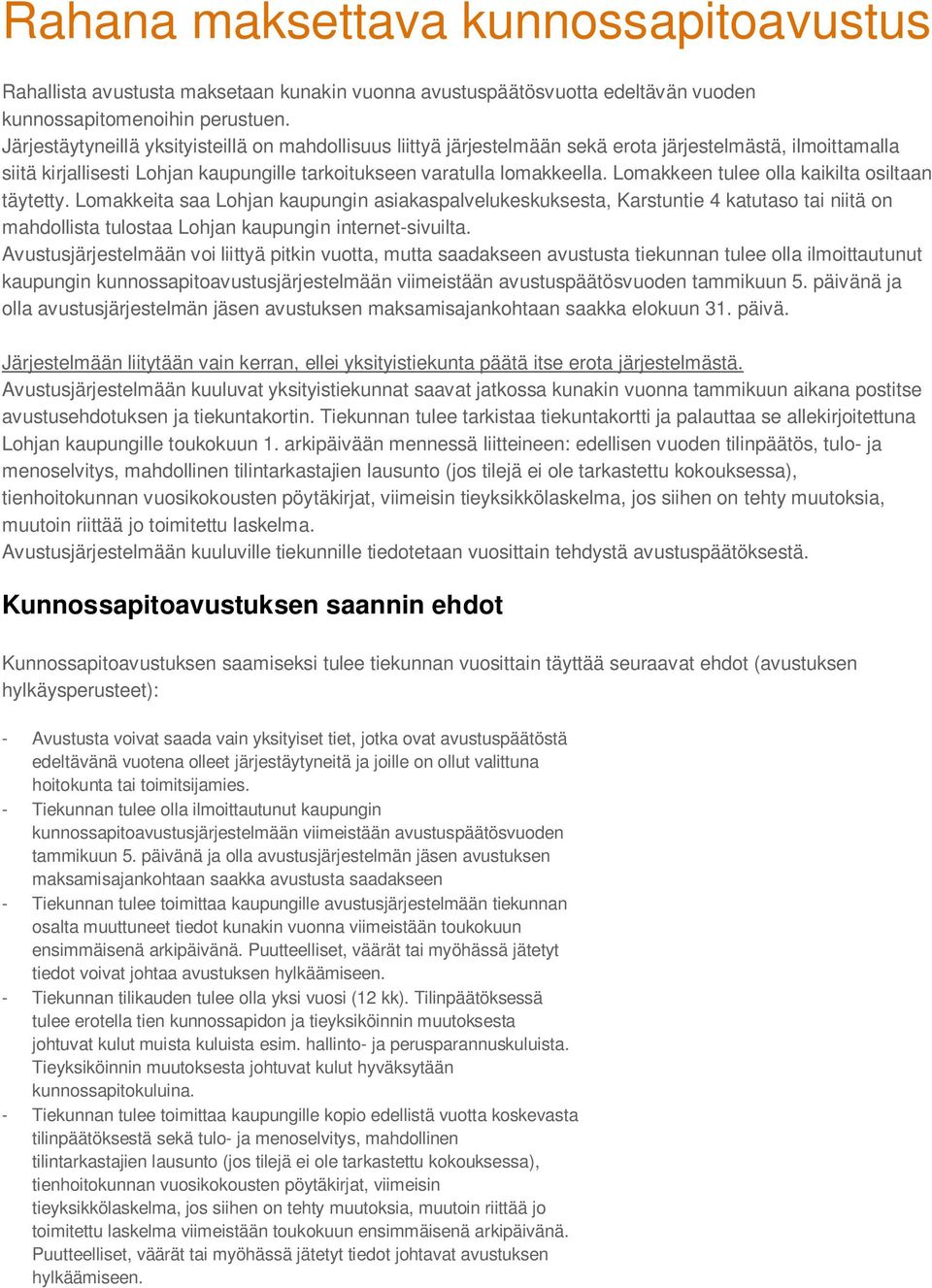 Lomakkeen tulee olla kaikilta osiltaan täytetty. Lomakkeita saa Lohjan kaupungin asiakaspalvelukeskuksesta, Karstuntie 4 katutaso tai niitä on mahdollista tulostaa Lohjan kaupungin internet-sivuilta.