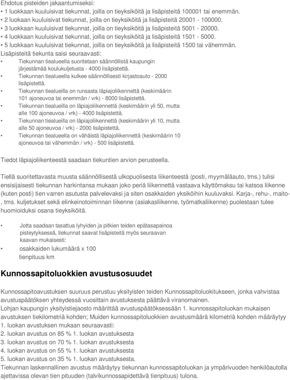 4 luokkaan kuuluisivat tiekunnat, joilla on tieyksiköitä ja lisäpisteitä 1501-5000. 5 luokkaan kuuluisivat tiekunnat, joilla on tieyksiköitä ja lisäpisteitä 1500 tai vähemmän.