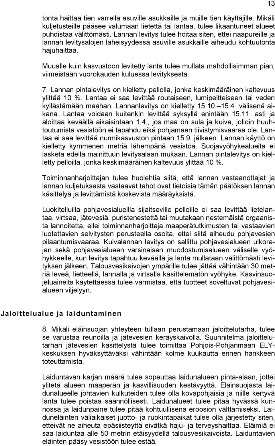 Muualle kuin kasvustoon levitetty lanta tulee mullata mahdollisimman pian, viimeistään vuorokauden kuluessa levityksestä. 7.