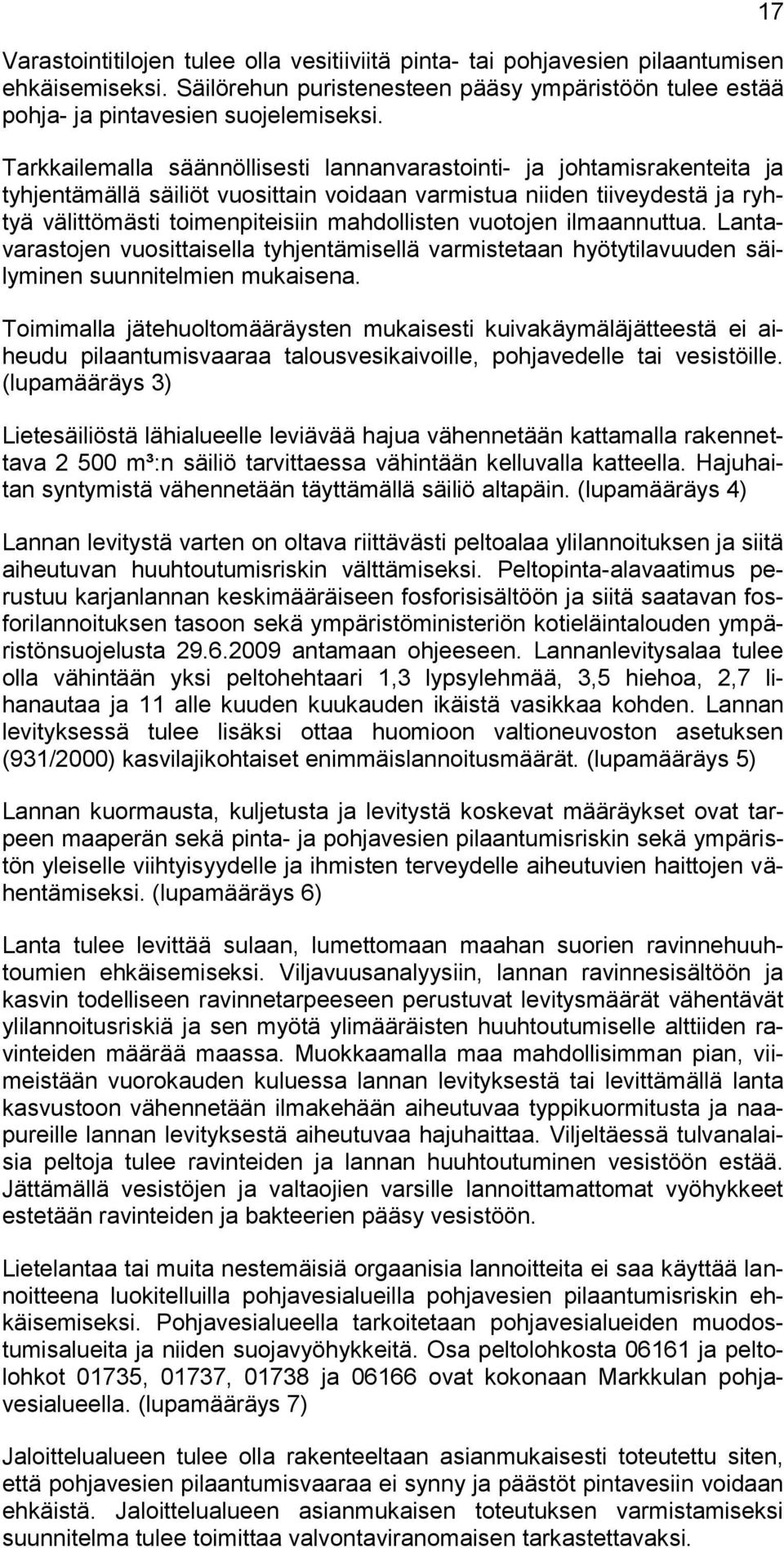 vuotojen ilmaannuttua. Lantavarastojen vuosittaisella tyhjentämisellä varmistetaan hyötytilavuuden säilyminen suunnitelmien mukaisena.