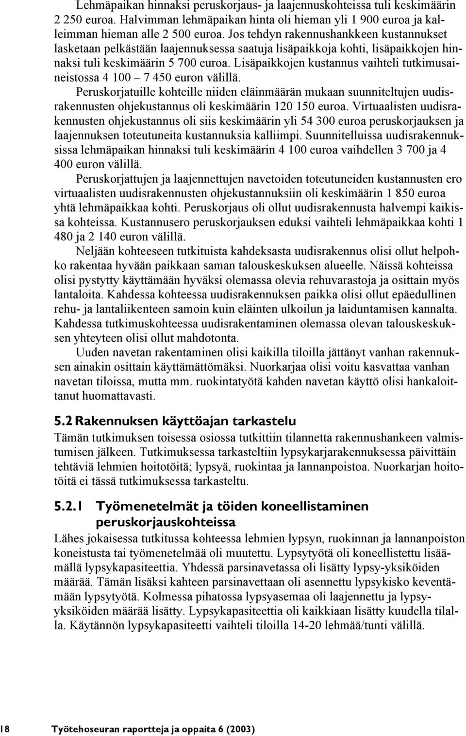 Lisäpaikkojen kustannus vaihteli tutkimusaineistossa 4 100 7 450 euron välillä.