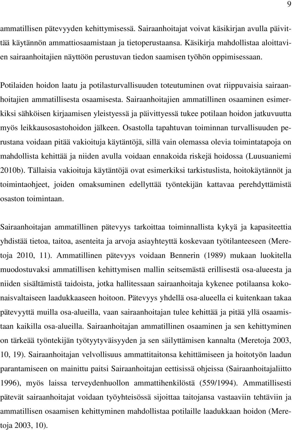 Potilaiden hoidon laatu ja potilasturvallisuuden toteutuminen ovat riippuvaisia sairaanhoitajien ammatillisesta osaamisesta.