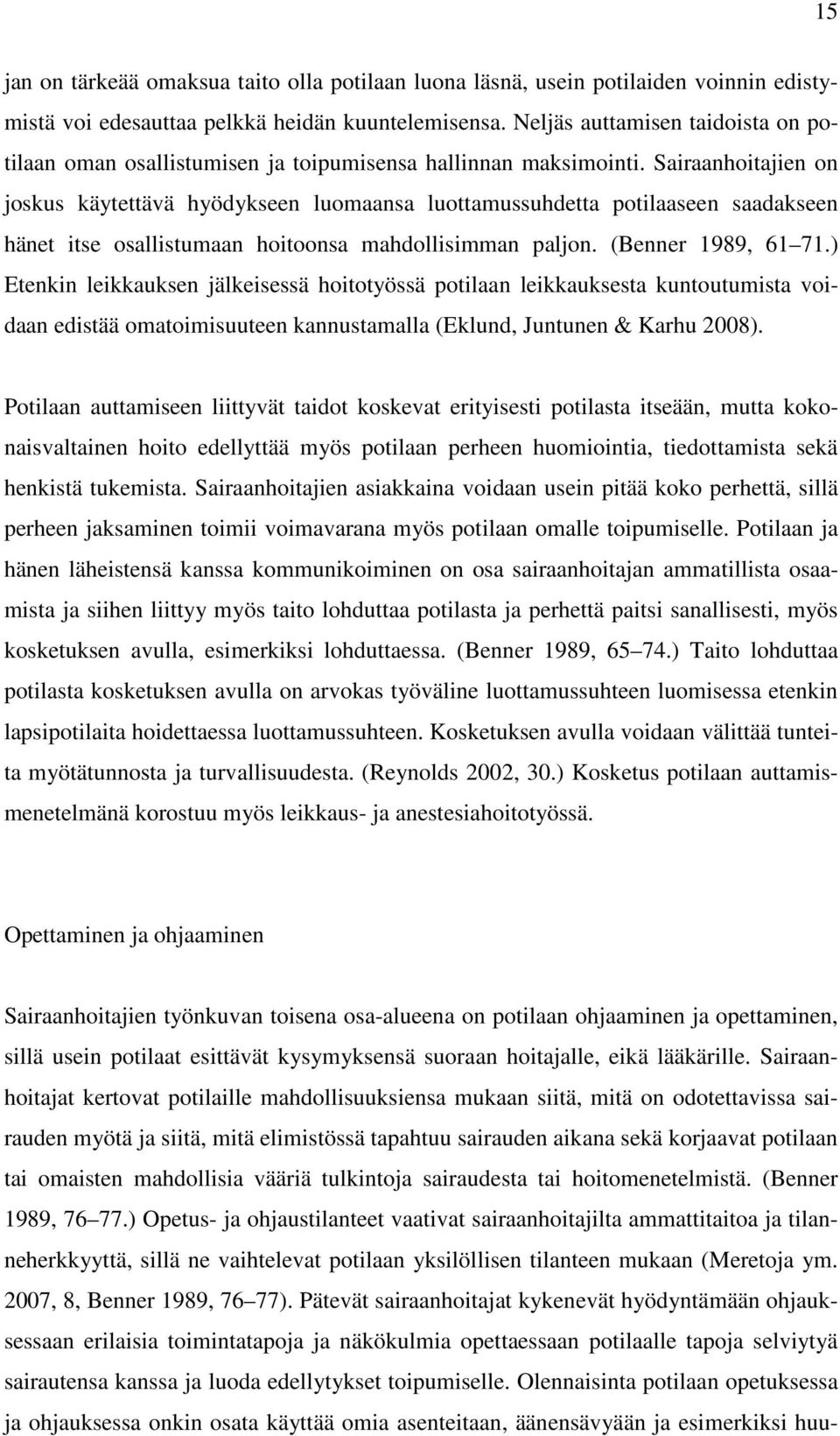 Sairaanhoitajien on joskus käytettävä hyödykseen luomaansa luottamussuhdetta potilaaseen saadakseen hänet itse osallistumaan hoitoonsa mahdollisimman paljon. (Benner 1989, 61 71.