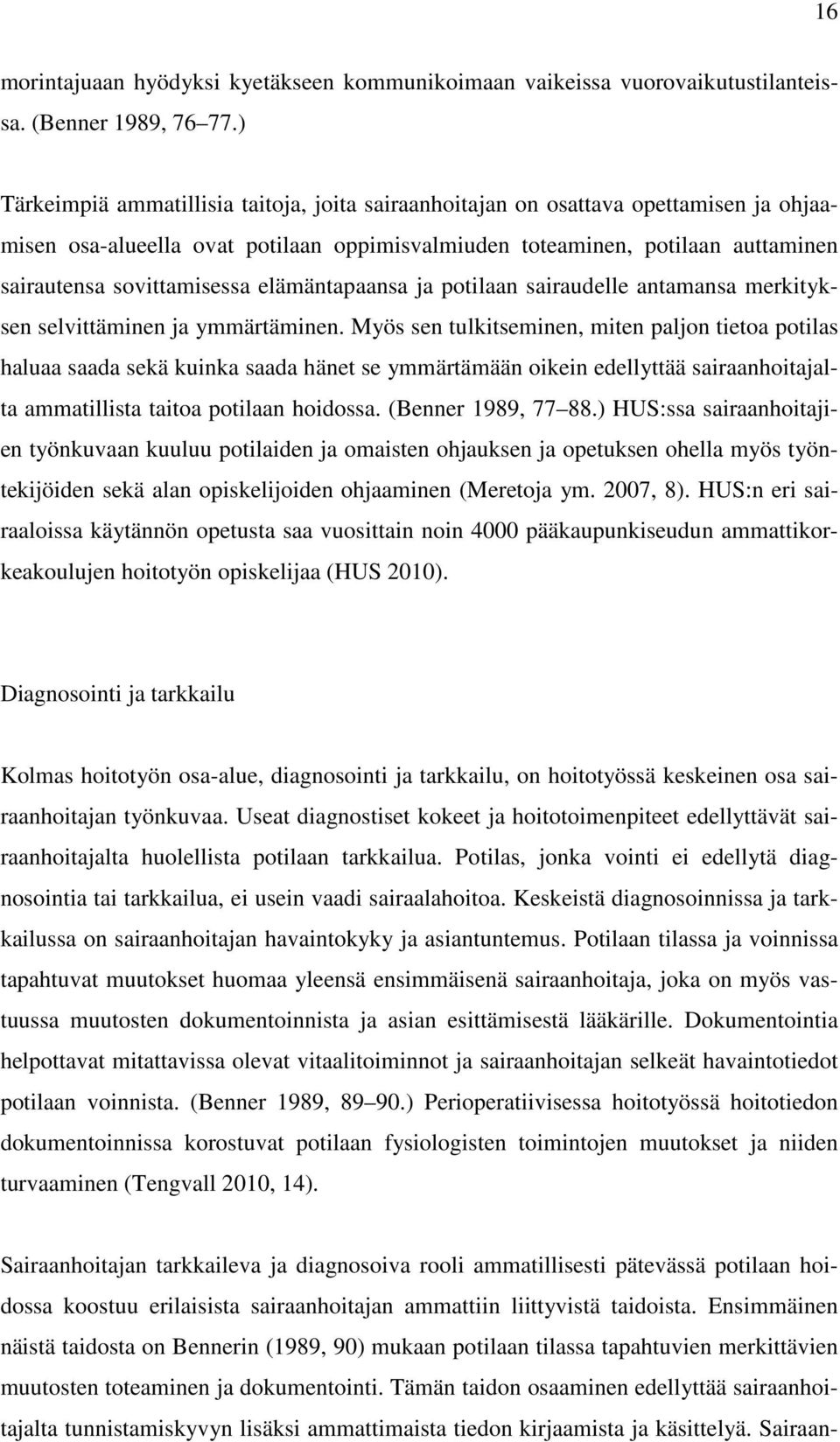 elämäntapaansa ja potilaan sairaudelle antamansa merkityksen selvittäminen ja ymmärtäminen.