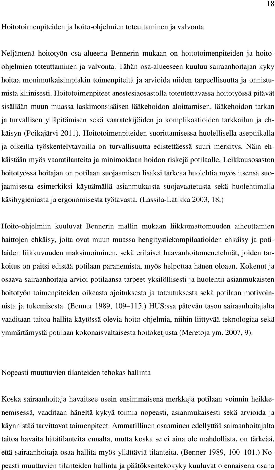 Hoitotoimenpiteet anestesiaosastolla toteutettavassa hoitotyössä pitävät sisällään muun muassa laskimonsisäisen lääkehoidon aloittamisen, lääkehoidon tarkan ja turvallisen ylläpitämisen sekä