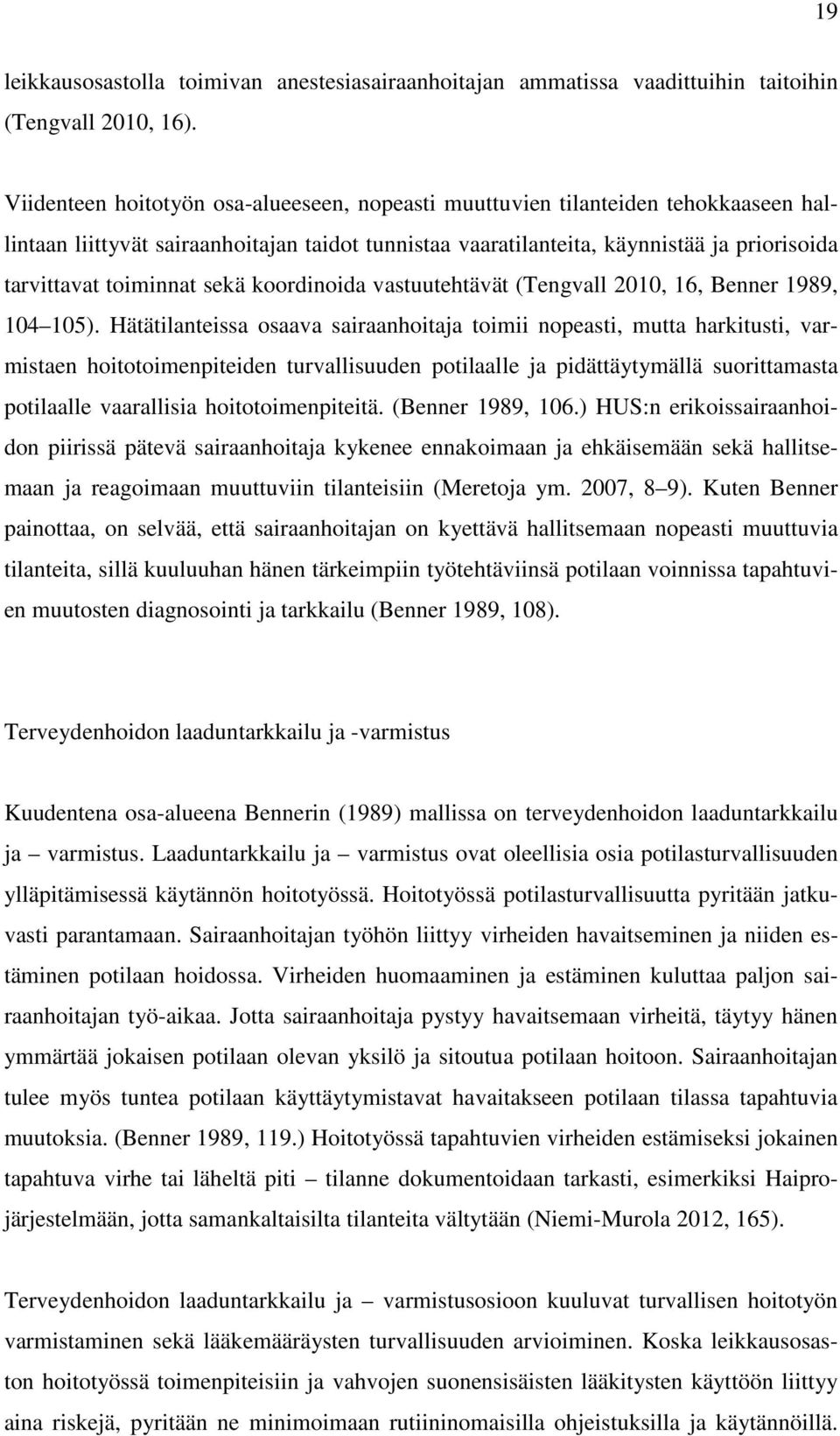 sekä koordinoida vastuutehtävät (Tengvall 2010, 16, Benner 1989, 104 105).