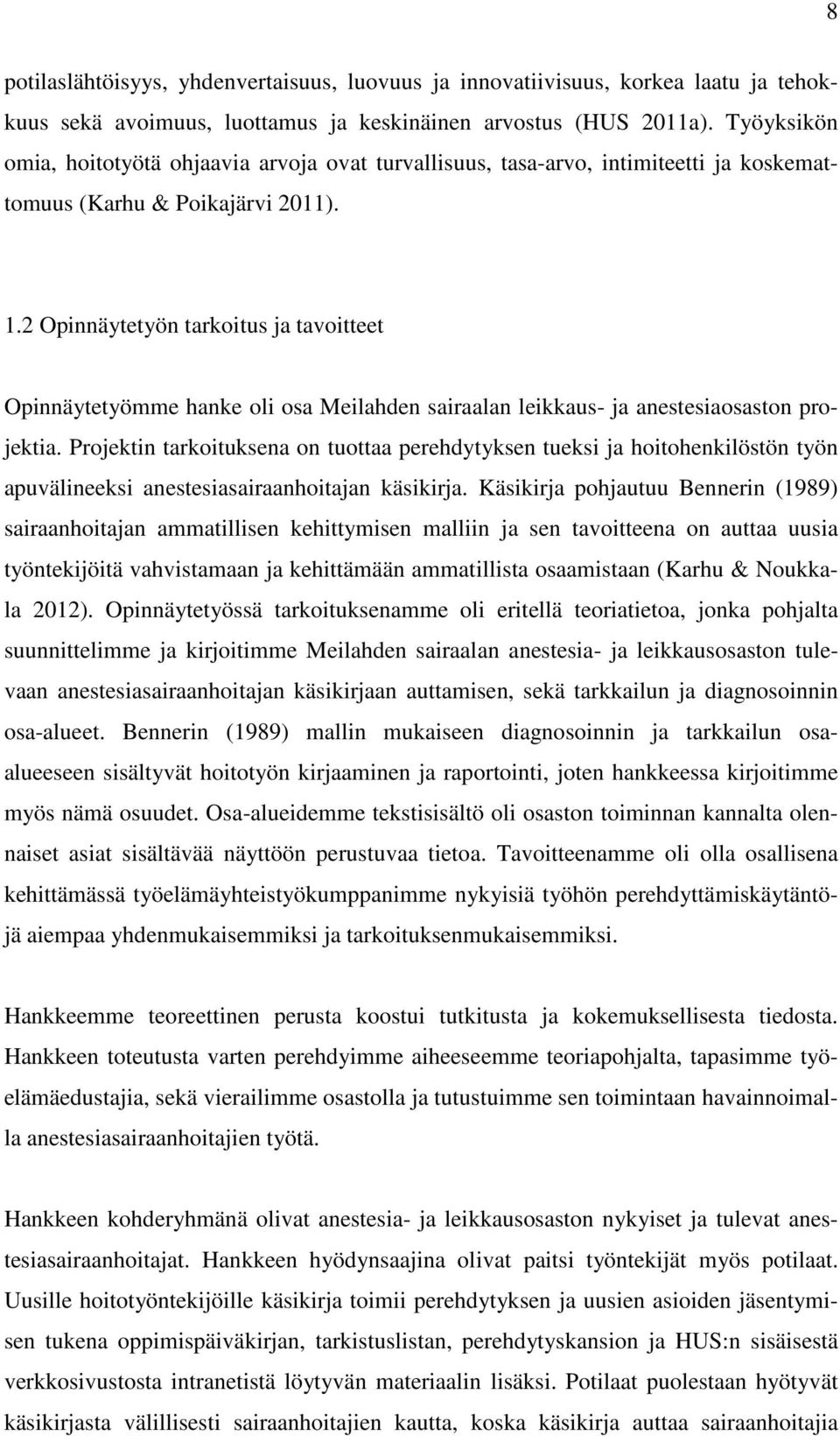 2 Opinnäytetyön tarkoitus ja tavoitteet Opinnäytetyömme hanke oli osa Meilahden sairaalan leikkaus- ja anestesiaosaston projektia.