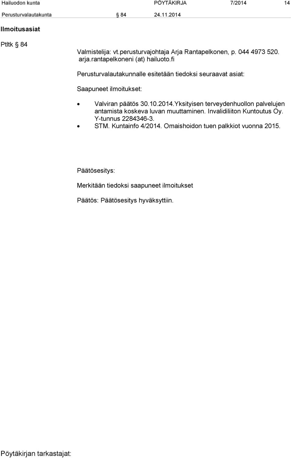 fi Perusturvalautakunnalle esitetään tiedoksi seuraavat asiat: Saapuneet ilmoitukset: Valviran päätös 30.10.2014.