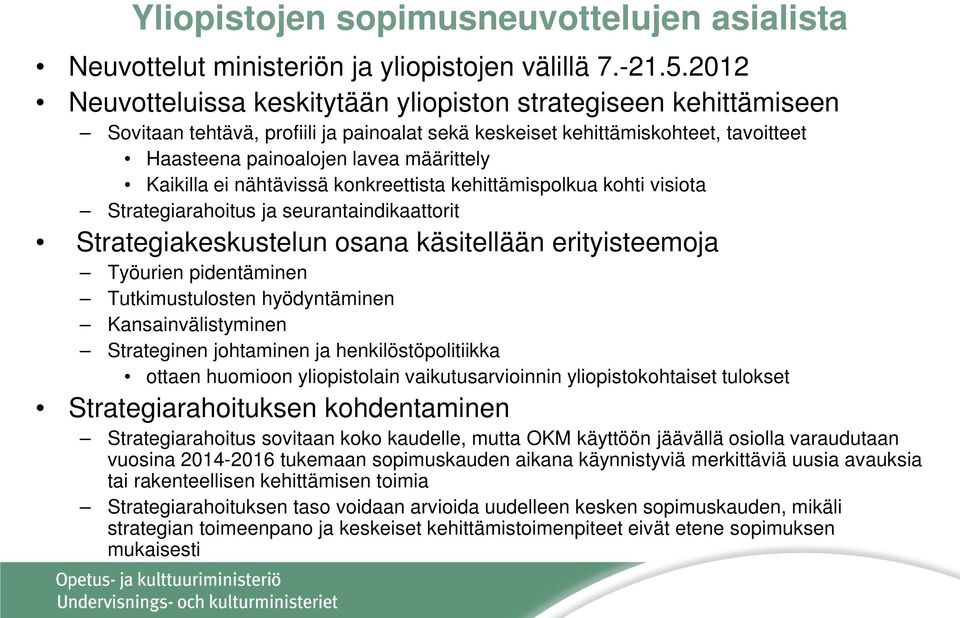 Kaikilla ei nähtävissä konkreettista kehittämispolkua kohti visiota Strategiarahoitus ja seurantaindikaattorit Strategiakeskustelun osana käsitellään erityisteemoja Työurien pidentäminen