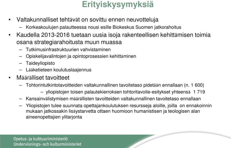 Määrälliset tavoitteet Tohtorintutkintotavoitteiden valtakunnallinen tavoitetaso pidetään ennallaan (n.