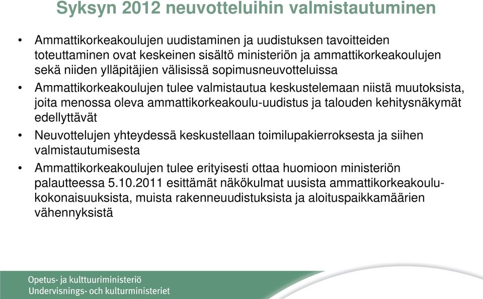 ammattikorkeakoulu-uudistus ja talouden kehitysnäkymät edellyttävät Neuvottelujen yhteydessä keskustellaan toimilupakierroksesta ja siihen valmistautumisesta