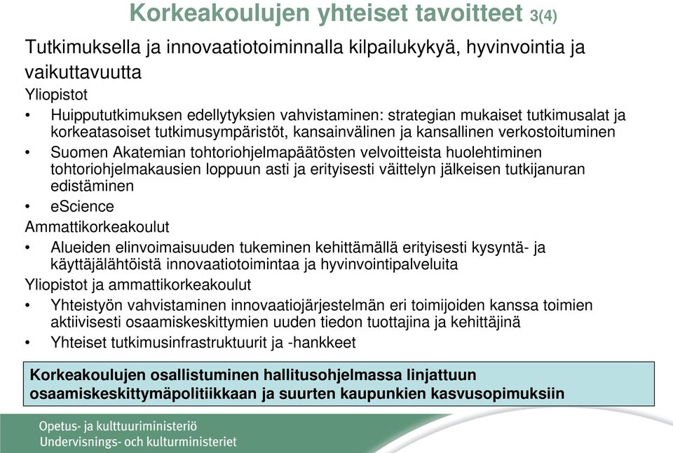 loppuun asti ja erityisesti väittelyn jälkeisen tutkijanuran edistäminen escience Ammattikorkeakoulut Alueiden elinvoimaisuuden tukeminen kehittämällä erityisesti kysyntä- ja käyttäjälähtöistä