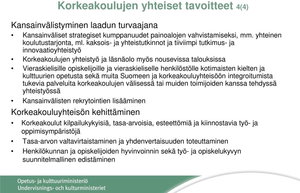 henkilöstölle kotimaisten kielten ja kulttuurien opetusta sekä muita Suomeen ja korkeakouluyhteisöön integroitumista tukevia palveluita korkeakoulujen välisessä tai muiden toimijoiden kanssa tehdyssä