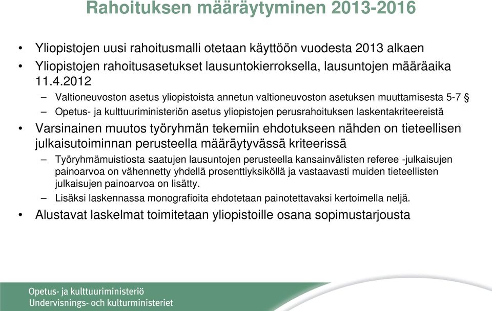 muutos työryhmän tekemiin ehdotukseen nähden on tieteellisen julkaisutoiminnan perusteella määräytyvässä kriteerissä Työryhmämuistiosta saatujen lausuntojen perusteella kansainvälisten referee