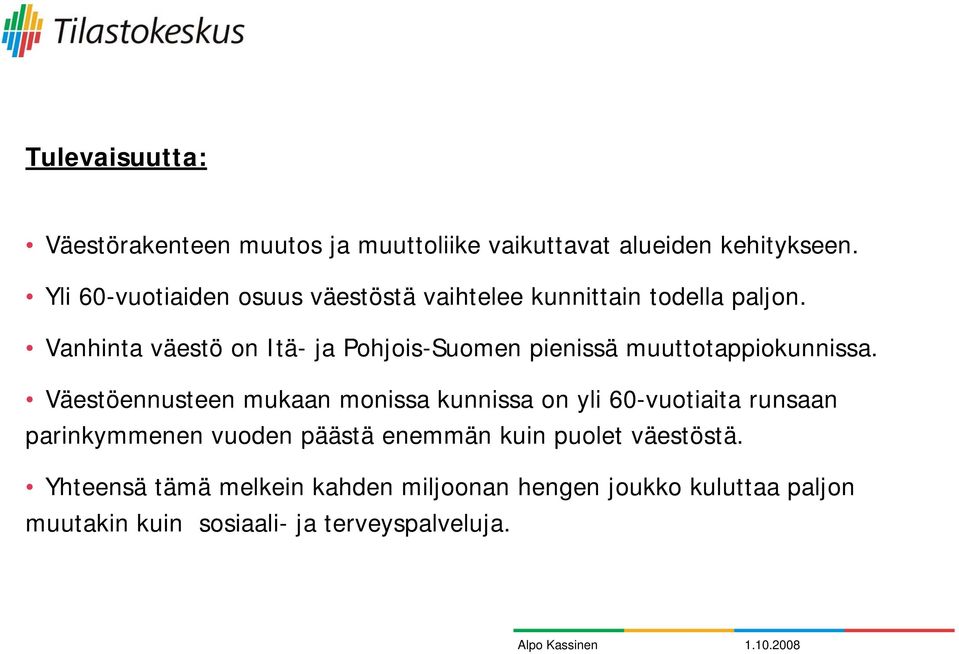 Vanhinta väestö on Itä- ja Pohjois-Suomen pienissä muuttotappiokunnissa.