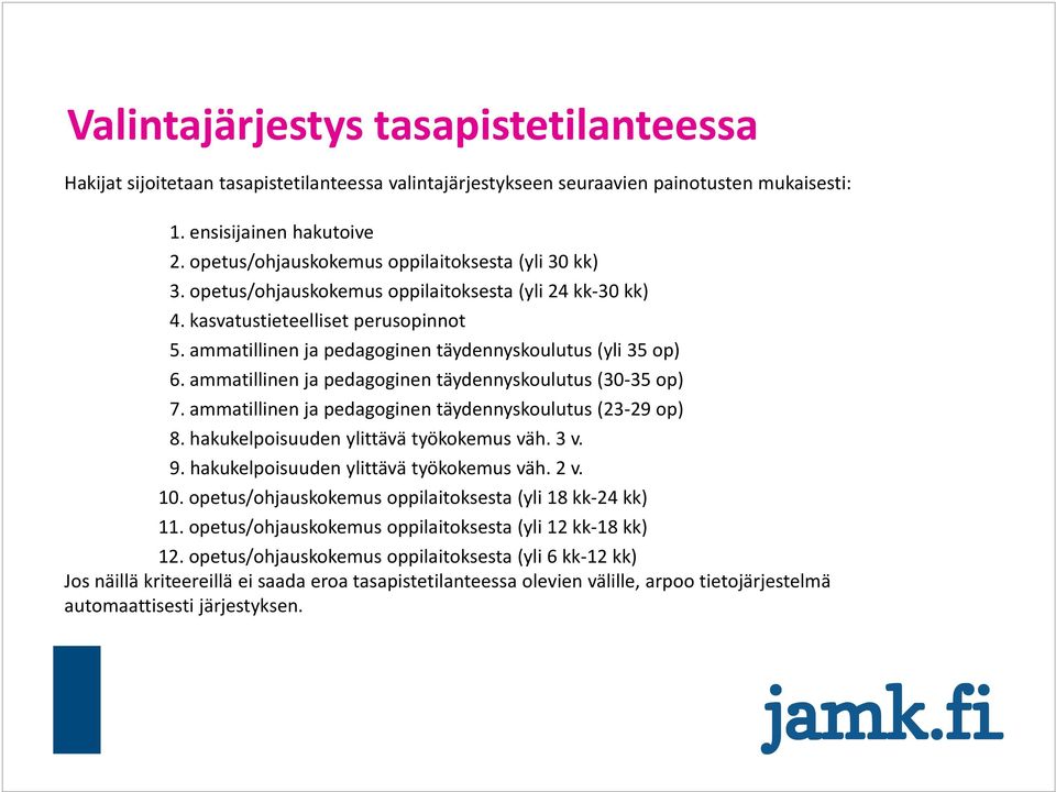 ammatillinen ja pedagoginen täydennyskoulutus (yli 35 op) 6. ammatillinen ja pedagoginen täydennyskoulutus (30 35 op) 7. ammatillinen ja pedagoginen täydennyskoulutus (23 29 op) 8.