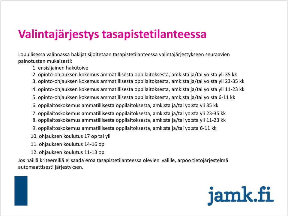 opinto ohjauksen kokemus ammatillisesta oppilaitoksesta, amk:sta ja/tai yo:sta yli 11 23 kk 5. opinto ohjauksen kokemus ammatillisesta oppilaitoksesta, amk:sta ja/tai yo:sta 6 11 kk 6.