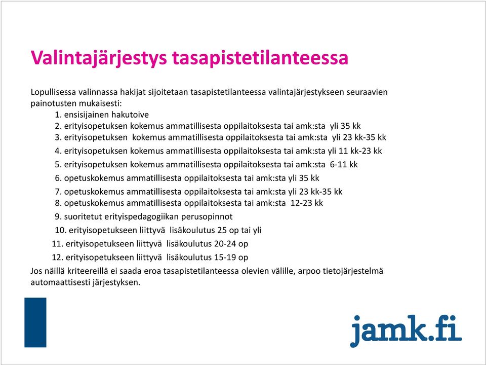 erityisopetuksen kokemus ammatillisesta oppilaitoksesta tai amk:sta yli 11 kk 23 kk 5. erityisopetuksen kokemus ammatillisesta oppilaitoksesta tai amk:sta 6 11 kk 6.