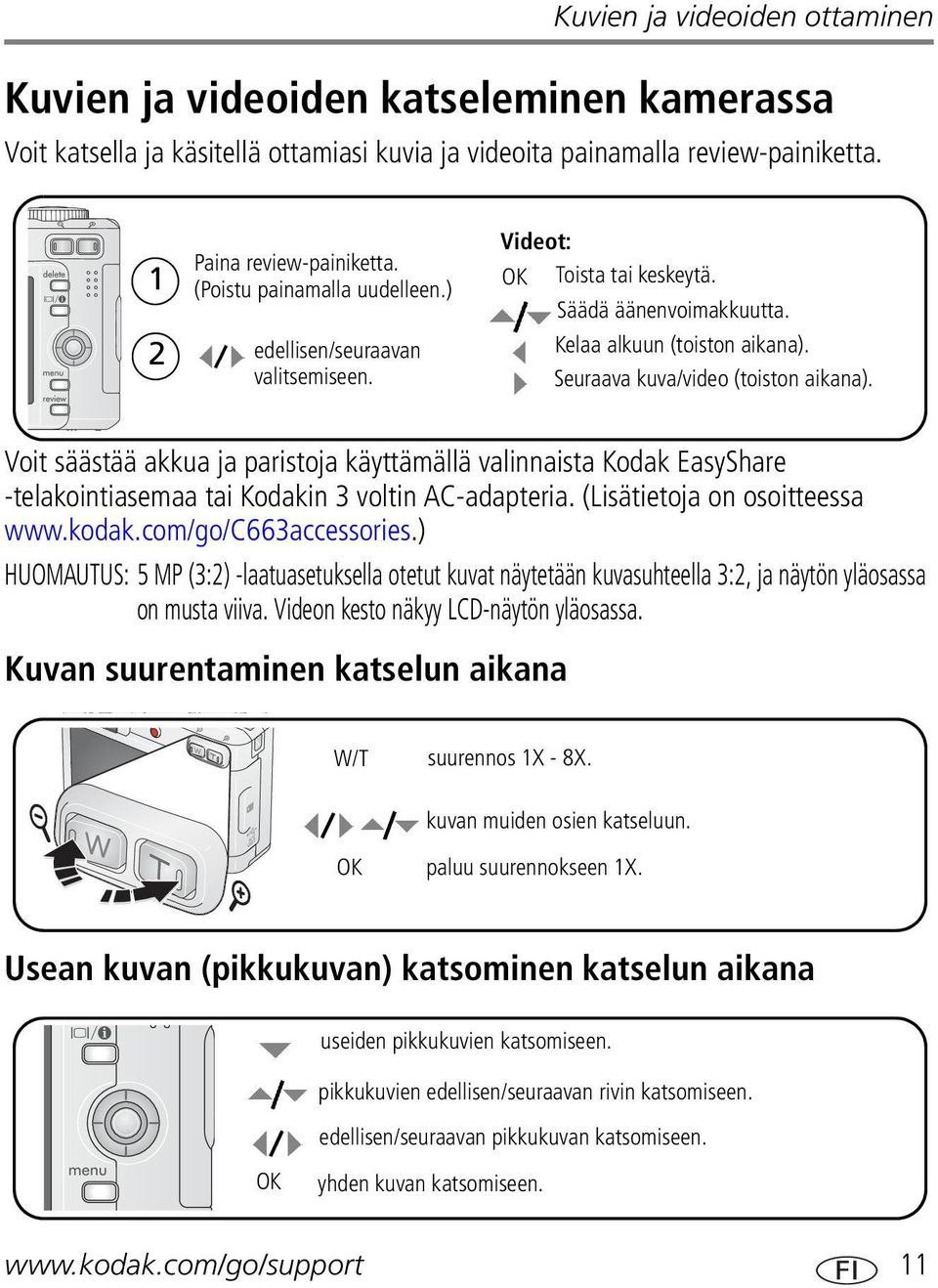 Voit säästää akkua ja paristoja käyttämällä valinnaista Kodak EasyShare -telakointiasemaa tai Kodakin 3 voltin AC-adapteria. (Lisätietoja on osoitteessa www.kodak.com/go/c663accessories.