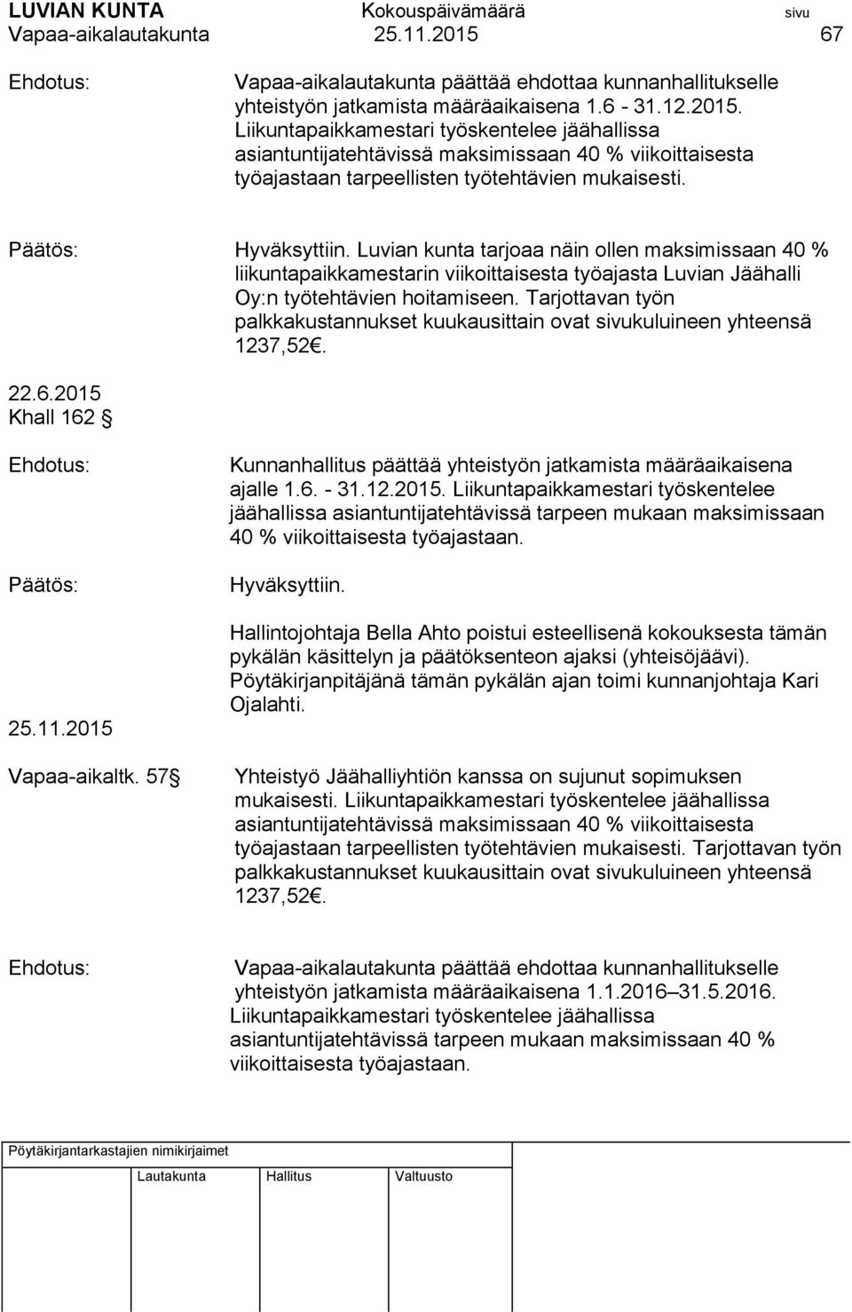 Tarjottavan työn palkkakustannukset kuukausittain ovat sivukuluineen yhteensä 1237,52. 22.6.2015 Khall 162 25.11.2015 Vapaa-aikaltk.