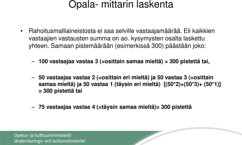 Samaan pistemäärään (esimerkissä 300) päästään joko: 100 vastaajaa vastaa 3 (=osittain samaa mieltä) = 300 pistettä tai, 50