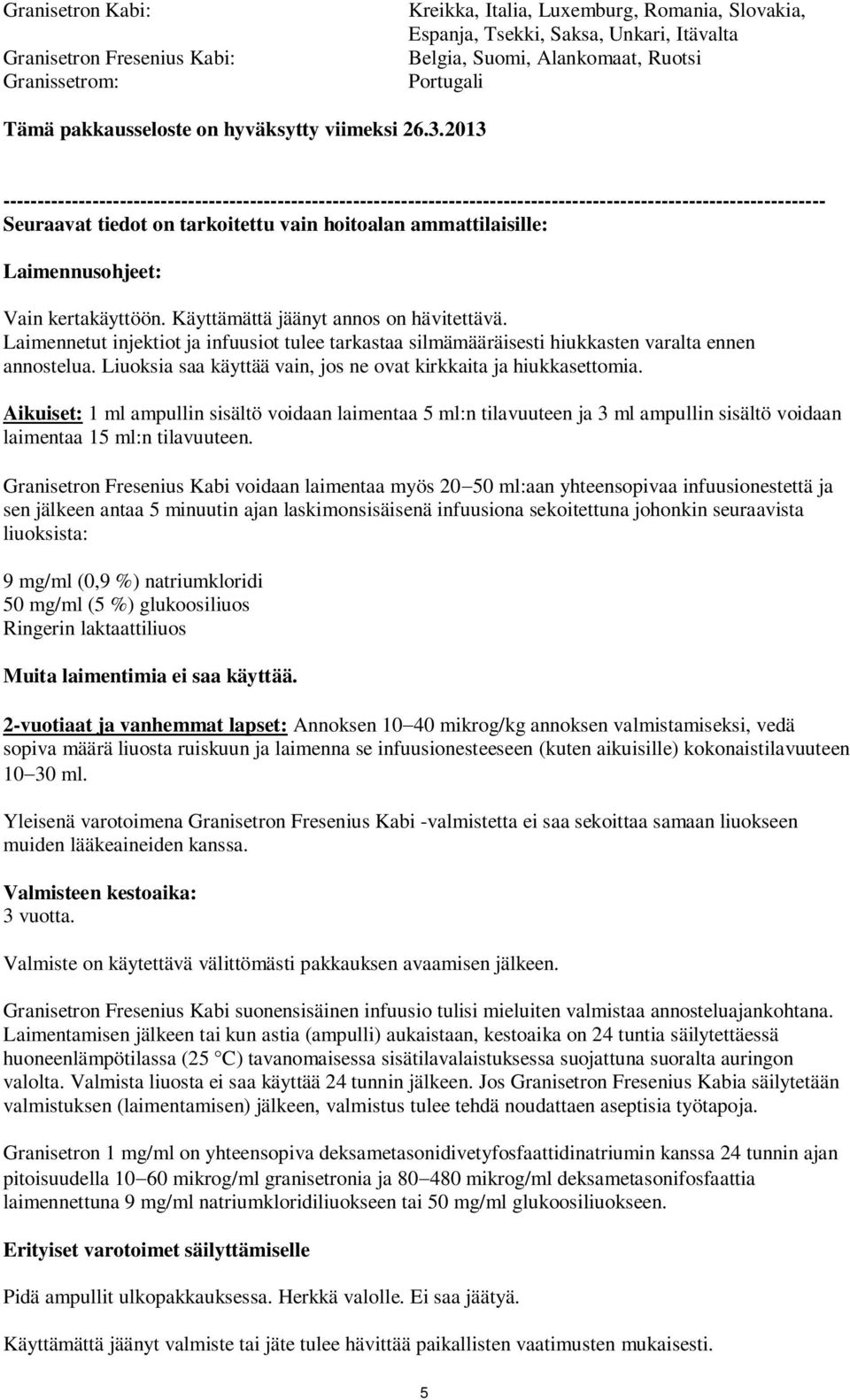 2013 ------------------------------------------------------------------------------------------------------------------------ Seuraavat tiedot on tarkoitettu vain hoitoalan ammattilaisille: