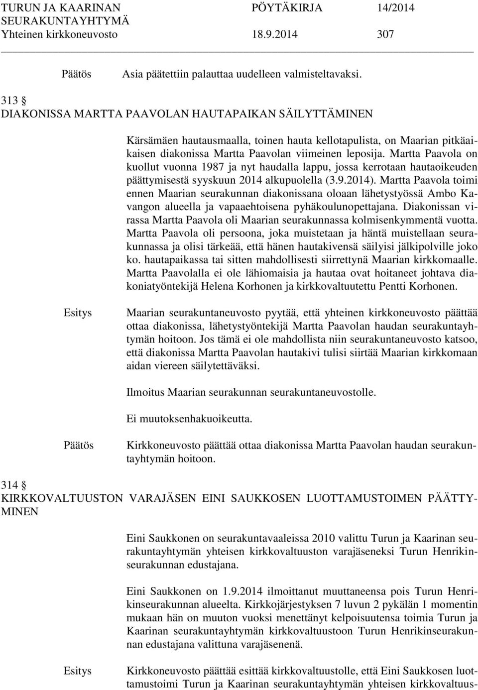 Martta Paavola on kuollut vuonna 1987 ja nyt haudalla lappu, jossa kerrotaan hautaoikeuden päättymisestä syyskuun 2014 alkupuolella (3.9.2014).