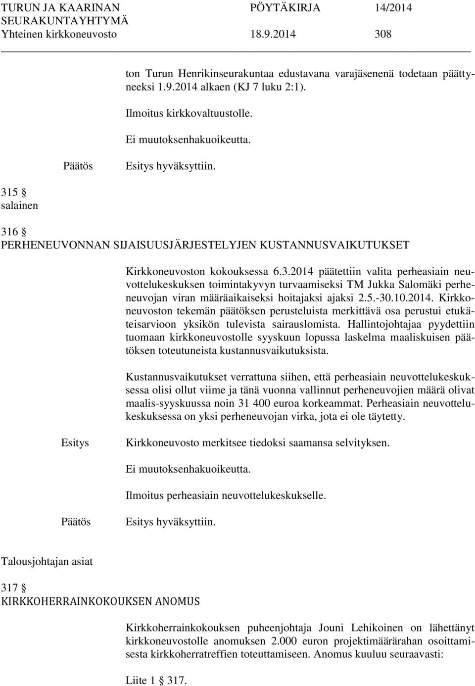 5.-30.10.2014. Kirkkoneuvoston tekemän päätöksen perusteluista merkittävä osa perustui etukäteisarvioon yksikön tulevista sairauslomista.