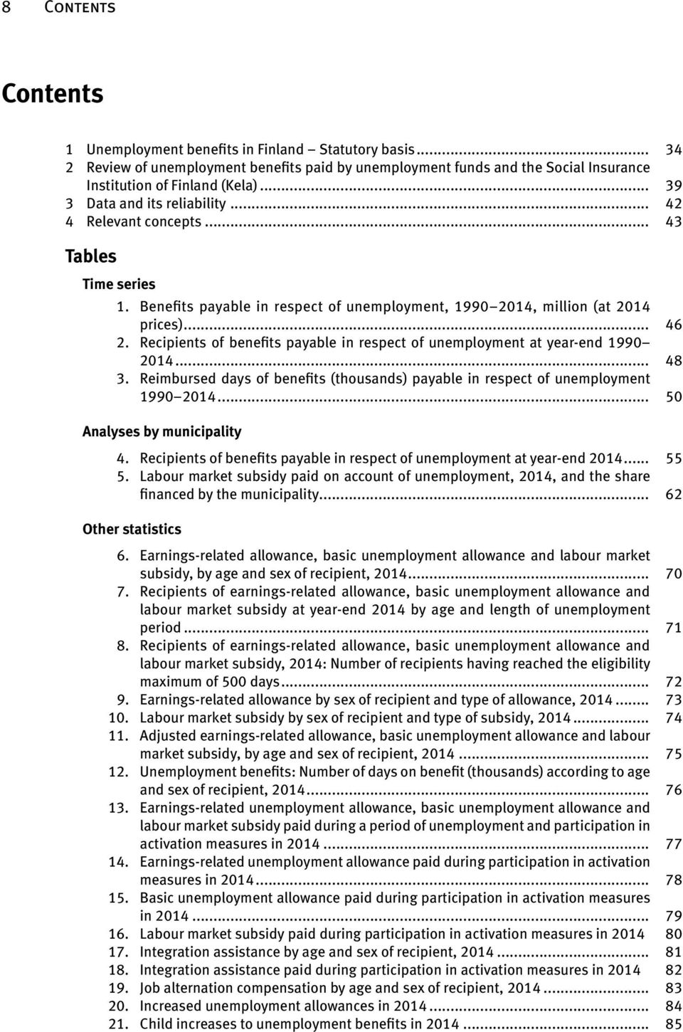 Recipients of benefits payable in respect of unemployment at year-end 1990 2014... 48 3. Reimbursed days of benefits (thousands) payable in respect of unemployment 1990 2014.