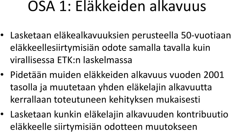 eläkkeiden alkavuus vuoden 2001 tasolla ja muutetaan yhden eläkelajin alkavuutta kerrallaan