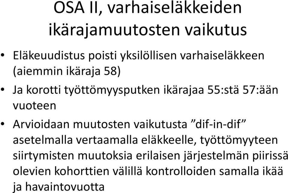 Arvioidaan muutosten vaikutusta dif-in-dif asetelmalla vertaamalla eläkkeelle, työttömyyteen