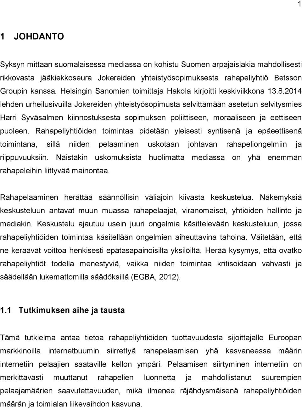 2014 lehden urheilusivuilla Jokereiden yhteistyösopimusta selvittämään asetetun selvitysmies Harri Syväsalmen kiinnostuksesta sopimuksen poliittiseen, moraaliseen ja eettiseen puoleen.