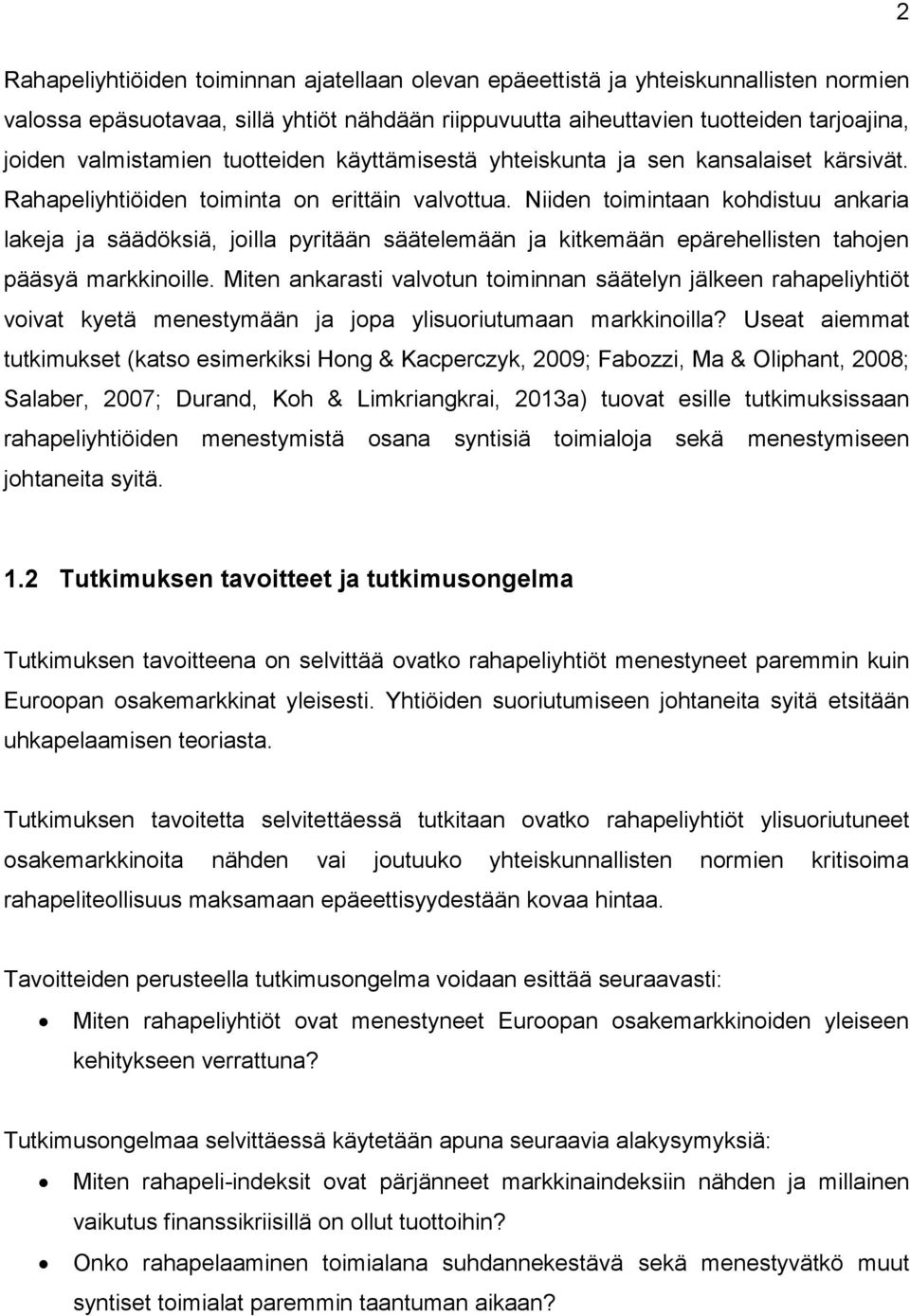 Niiden toimintaan kohdistuu ankaria lakeja ja säädöksiä, joilla pyritään säätelemään ja kitkemään epärehellisten tahojen pääsyä markkinoille.