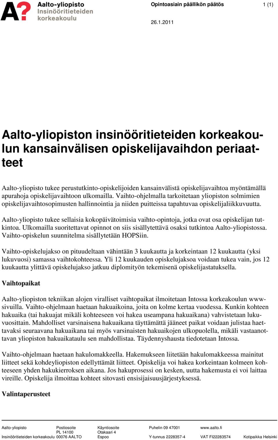 Vaihto-ohjelmalla tarkoitetaan yliopiston solmimien opiskelijavaihtosopimusten hallinnointia ja niiden puitteissa tapahtuvaa opiskelijaliikkuvuutta.