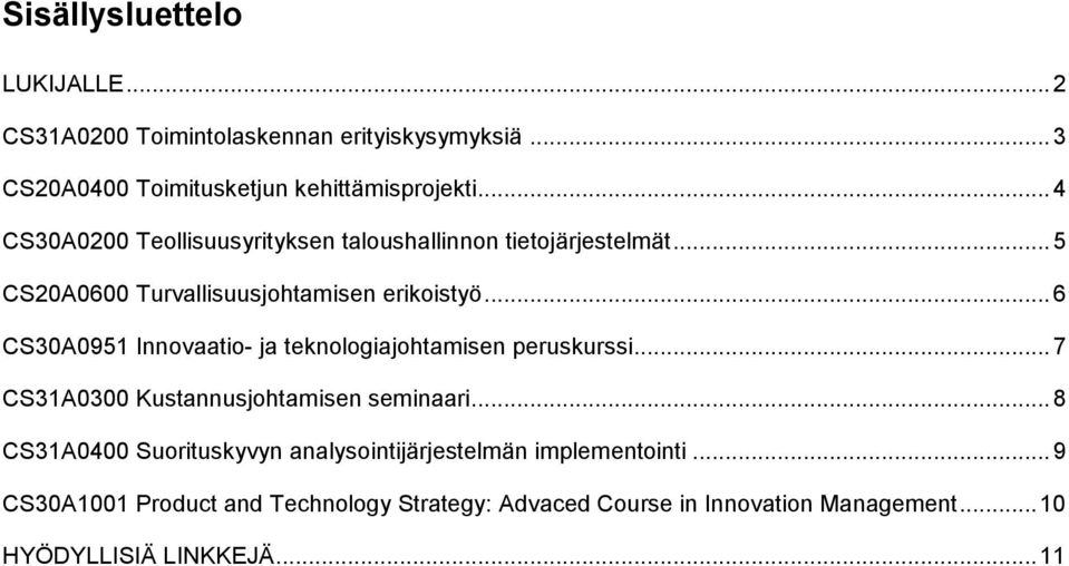 .. 6 CS30A0951 Innovaatio- ja teknologiajohtamisen peruskurssi... 7 CS31A0300 Kustannusjohtamisen seminaari.