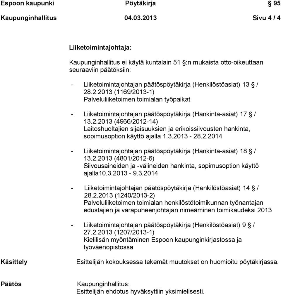 3.2013-9.3.2014 - Liiketoimintajohtajan päätöspöytäkirja (Henkilöstöasiat) 14 / 28.2.2013 (1240/2013-2) Palveluliiketoimen toimialan henkilöstötoimikunnan työnantajan edustajien ja varapuheenjohtajan