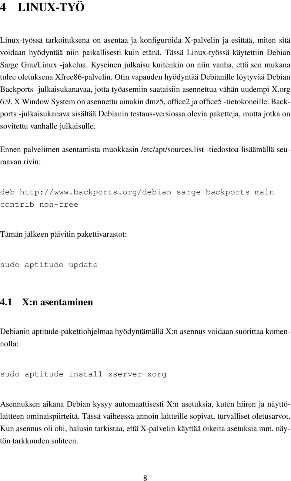 Otin vapauden hyödyntää Debianille löytyvää Debian Backports -julkaisukanavaa, jotta työasemiin saataisiin asennettua vähän uudempi X.org 6.9.