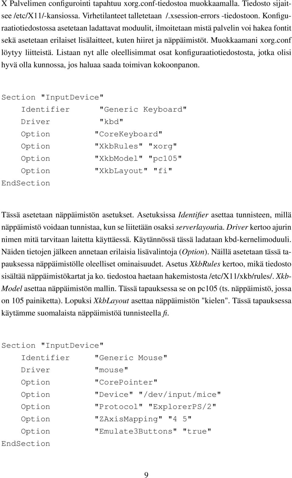 conf löytyy liitteistä. Listaan nyt alle oleellisimmat osat konfiguraatiotiedostosta, jotka olisi hyvä olla kunnossa, jos haluaa saada toimivan kokoonpanon.